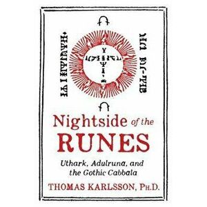 Nightside of the Runes: Uthark, Adulruna, and the Gothic Cabbala, Hardcover - Thomas Karlsson imagine