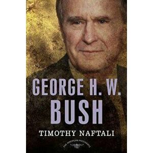George H. W. Bush, Hardcover - Timothy Naftali imagine