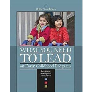 What You Need to Lead an Early Childhood Program: Emotional Intelligence in Practice, Paperback - Holly Elissa Bruno imagine