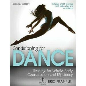 Conditioning for Dance: Training for Whole-Body Coordination and Efficiency, Paperback - Eric N. Franklin imagine
