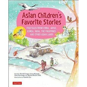 Asian Children's Favorite Stories: Folktales from China, Japan, Korea, India, the Philippines and Other Asian Lands, Hardcover - David Conger imagine