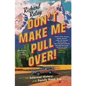 Don't Make Me Pull Over!: An Informal History of the Family Road Trip, Paperback - Richard Ratay imagine