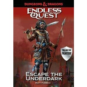 Dungeons & Dragons: Escape the Underdark: An Endless Quest Book, Hardcover - Matt Forbeck imagine