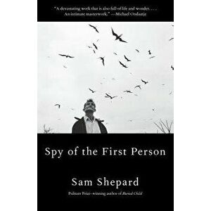 Spy of the First Person, Paperback - Sam Shepard imagine