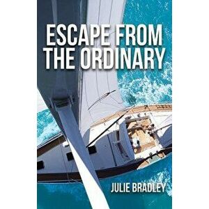 Escape from the Ordinary, Paperback - Julie Bradley imagine
