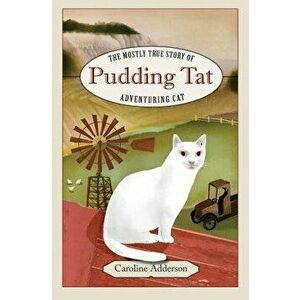 The Mostly True Story of Pudding Tat, Adventuring Cat, Hardcover - Caroline Adderson imagine