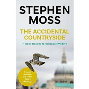 Accidental Countryside. Hidden Havens for Britain's Wildlife, Paperback - Stephen Moss imagine