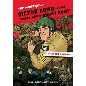 Victor Dowd and the World War II Ghost Army: A Spy on History Book - Enigma Alberti imagine