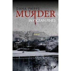 Murder in Ocean Pines, Paperback - Dana Phipps imagine