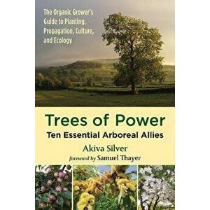 Trees of Power: Ten Essential Arboreal Allies, Paperback - Akiva Silver imagine