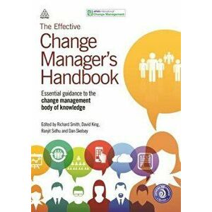 The Effective Change Manager's Handbook: Essential Guidance to the Change Management Body of Knowledge, Paperback - Apmg imagine
