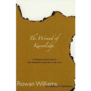 Wound of Knowledge: Christian Spirituality from the New Testament to St. John of the Cross, Paperback - Rowan Williams imagine