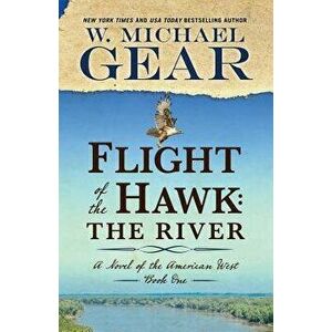 Flight of the Hawk: The River, Paperback - W. Michael Gear imagine
