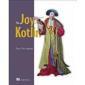 The Joy of Kotlin, Paperback - Pierre-Yves Saumont imagine
