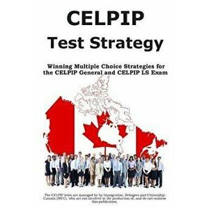 CELPIP Test Strategy: Winning Multiple Choice Strategies for the CELPIP General and CELPIP LS Exam, Paperback - Complete Test Preparation Inc imagine