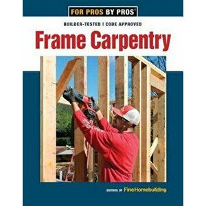 Frame Carpentry, Paperback - Fine Homebuilding imagine