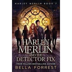 Harley Merlin 7: Harley Merlin and the Detector Fix, Paperback - Bella Forrest imagine