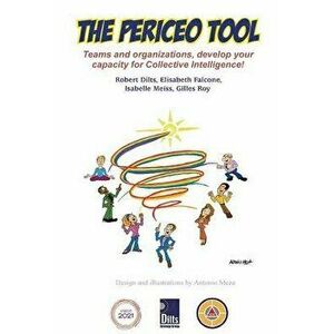 The PERICEO Tool: Teams and Organizations, Develop Your Capacity for Collective Intelligence, Paperback - Robert B. Dilts imagine