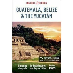 Insight Guides Guatemala, Belize and Yucatan (Travel Guide with Free Ebook), Paperback - Insight Guides imagine