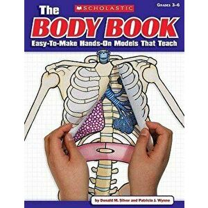The Body Book: Easy-To-Make Hands-On Models That Teach, Paperback - Patricia Wynne imagine