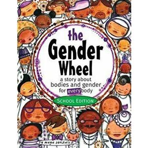 The Gender Wheel - School Edition: a story about bodies and gender for every body, Paperback - Maya Christina Gonzalez imagine