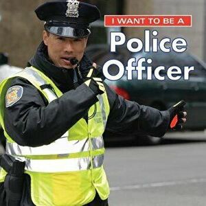 I Want to Be a Police Officer, Paperback - Dan Liebman imagine