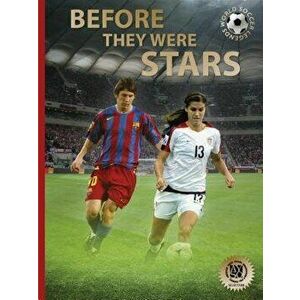 Before They Were Stars: How Messi, Alex Morgan, and Other Soccer Greats Rose to the Top, Hardcover - Illugi Jokulsson imagine