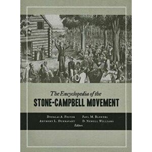 The Encyclopedia of the Stone-Campbell Movement, Paperback - Douglas A. Foster imagine