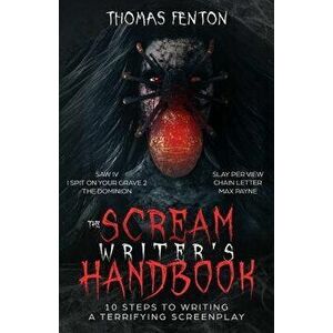 The Scream Writer's Handbook: How to Write a Terrifying Screenplay in 10 Bloody Steps, Paperback - Thomas Fenton imagine