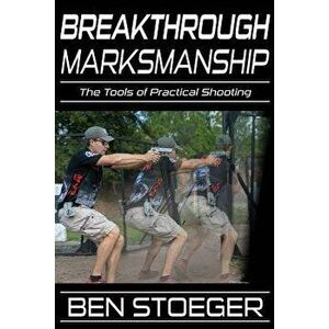 Breakthrough Marksmanship: The Tools of Practical Shooting, Paperback - Jenny Cook imagine