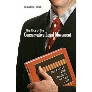 The Rise of the Conservative Legal Movement: The Battle for Control of the Law, Paperback - Steven M. Teles imagine