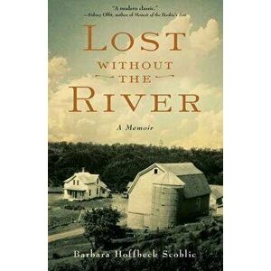 Lost Without the River: A Memoir, Paperback - Barbara Hoffbeck Scoblic imagine
