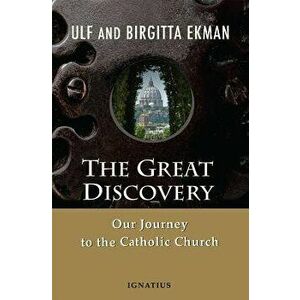 The Great Discovery: Our Journey to the Catholic Church, Paperback - Ulf Ekman imagine