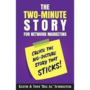 The Two-Minute Story for Network Marketing: Create the Big-Picture Story That Sticks!, Paperback - Keith Schreiter imagine
