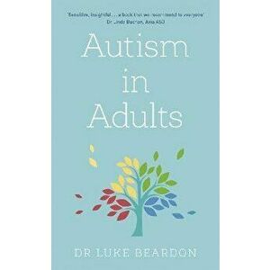 Autism in Adults, Paperback - Luke Beardon imagine