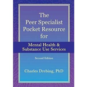 The Peer Specialist's Pocket Resource for Mental Health and Substance Use Services Second Edition, Paperback - Charles Drebing imagine