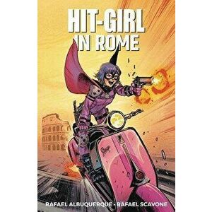 Hit-Girl Volume 3: Rome, Paperback - Rafael Scavone imagine