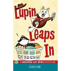 Lupin Leaps In: A Breaking Cat News Adventure, Hardcover - Georgia Dunn imagine