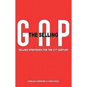 The Selling Gap, Selling Strategies for the 21st Century, Paperback - Harlan H. Goerger imagine