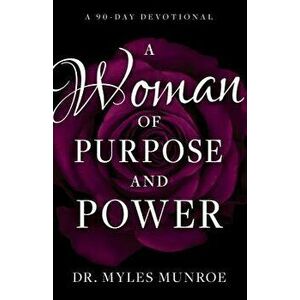 A Woman of Purpose and Power: A 90-Day Devotional, Paperback - Myles Munroe imagine