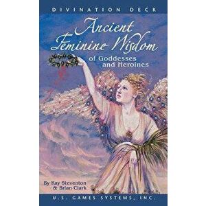 Ancient Feminine Wisdom of Goddesses and Heroines - Kay Steventon imagine