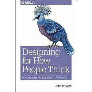 Design for How People Think: Using Brain Science to Build Better Products, Paperback - John Whalen D imagine