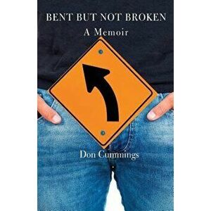 Bent But Not Broken, Paperback - Don Cummings imagine