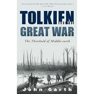 Tolkien and the Great War: The Threshold of Middle-Earth, Paperback - John Garth imagine