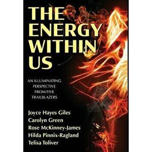 The Energy Within Us: An Illuminating Perspective from Five Trailblazers, Hardcover - Joyce Hayes Giles imagine