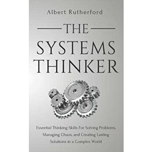 The Systems Thinker: Essential Thinking Skills for Solving Problems, Managing Chaos, and Creating Lasting Solutions in a Complex World, Paperback - Al imagine