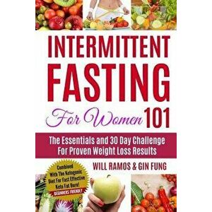 Intermittent Fasting For Women 101: The Essentials and 30 Day Challenge For Proven Weight Loss Results: Combined With The Ketogenic Diet For Fast Effe imagine