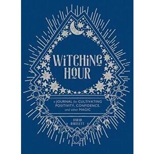 Witching Hour: A Journal for Cultivating Positivity, Confidence, and Other Magic, Hardcover - Sarah Bartlett imagine