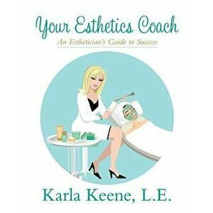 Your Esthetics Coach, Paperback - Karla Keene imagine