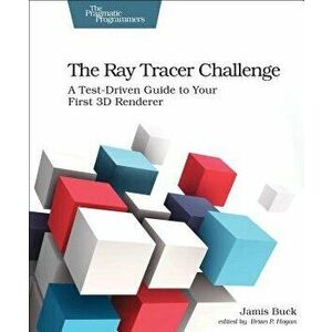 The Ray Tracer Challenge: A Test-Driven Guide to Your First 3D Renderer, Paperback - Jamis Buck imagine